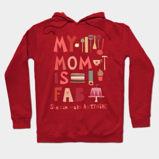 My Mom is Fab, She Can Make Anything Hoodie